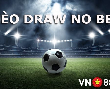 Hướng dẫn cách chơi kèo Draw No Bet hiệu quả